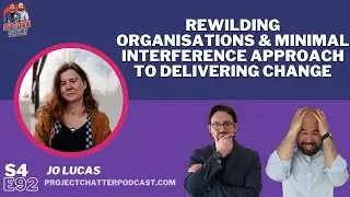 S4E92: Rewilding Organisations & Minimal Interference approach to change with Jo Lucas