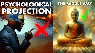 How To Overcome Psychological Projection (The Buddhist Middle Way)