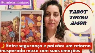 🌙 TOURO | AMOR | Entre segurança e paixão: um retorno inesperado mexe com suas emoções