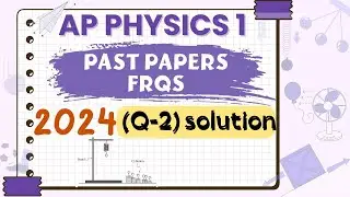 2024 AP Physics 1 Free Response Q # 2 | Easy Explained, Work Shown, High-Score Method