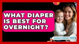 What Diaper Is Best For Overnight? - Raising A Toddler