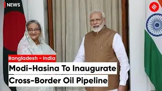 PM Modi And PM Sheikh Hasina To Inaugurate Bangladesh-India Cross-Border Oil Pipeline