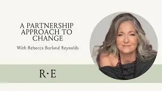 A Partnership Approach to Change with Rebecca Borland Reynolds