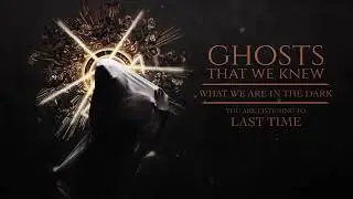 Ghosts That We Knew - Last Time (Official Album Stream)