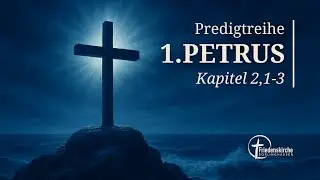 Predigtreihe 1. Petrus - Kapitel 2,1-3 // Friedenskirche Borlinghausen