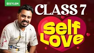 SELF LOVE 💕 | Xylem Class 7