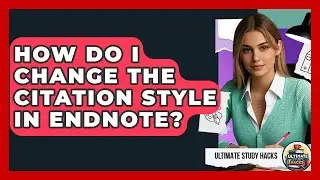 How Do I Change The Citation Style In EndNote? - Ultimate Study Hacks