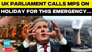 LIVE: UK Parliament 'Emergency' - MPs Called To House On Holiday For&hellip;| Starmer| China| British Steel