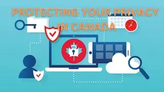 Protecting Your Privacy in Canada: Navigating the Principles, Enforcement, and Future Developments