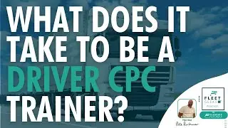 What does it take to be a Driver CPC Trainer
