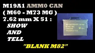 SHOW AND TELL 09: M19A1 ammo can.  7.62mm X 51 | Blank M82 | Cartons | M13 link | Bandolier.