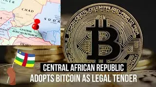 Central Africa Republic, The Second-Ever Country To Adopt Bitcoin