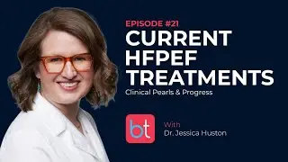 Current HFpEF Treatments: Clinical Pearls & Progress w/ Dr. Jessica Huston | Cardiology Ep. 21