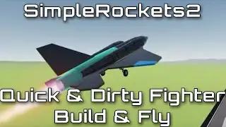 [SimpleRockets 2] Quick & Dirty Fighter Aircraft Build & Fly