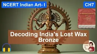 NCERT Art & Culture Ch7 | INDIAN BRONZE SCULPTURE | Lost Wax, Nataraja & UPSC Qs | #UPSCArtCulture