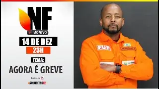 NF AO VIVO ESPECIAL &ndash; Agora &Eacute; GREVE!