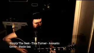 Simply The Best  - Tina Turner - Acoustic - Cover - Static Ian