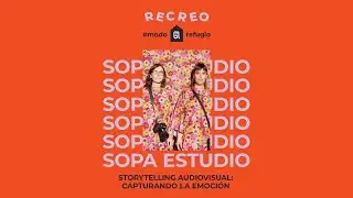Recreo con SOPA Estudio - Storytelling Audiovisual: Capturando la emoci&oacute;n.