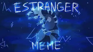 ✶Estranger✶ | Animation Meme |