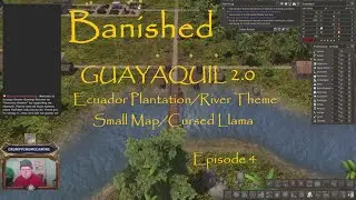BANISHED MM9 - GUAYAQUIL 2.0: Ecuador Plantation/River Theme - Small Map/Cursed Llama - Episode 4
