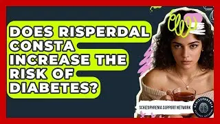 Does Risperdal Consta Increase The Risk Of Diabetes? - Schizophrenia Support Network