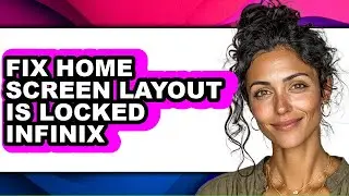How to Fix Home Screen Layout Is Locked Infinix (full Guide)