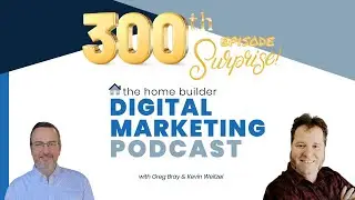 300th Episode Celebration of The Home Builder Digital Marketing Podcast