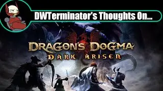 My Thoughts On... Dragon's Dogma: Dark Arisen