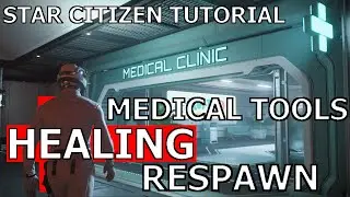 Star Citizen How To: Respawn, Healing, Medical Tools