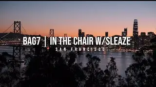 Bag7 | IN THE CHAIR W/SLEAZE (Official Interview)