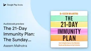 The 21-Day Immunity Plan: The Sunday Times&hellip; by Aseem Malhotra &middot; Audiobook preview
