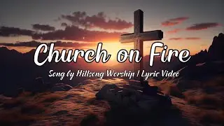 CHURCH ON FIRE BY HILLSONG WORSHIP | LYRIC VIDEO