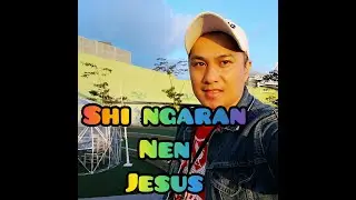 SHI NGARAN NEN JESUS, ORIGINAL COMPOSITION BY: ALEGRE BUNGSAL