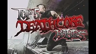 Top 5 Deathcore Bands