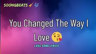 You Changed The Way I Love 😘 (Lyrics) New Best Love Romantic English Songs 2026