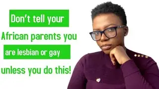 Don&rsquo;t tell your African parents you are lesbian or gay unless you do this! #AskKiki