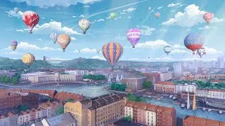 balloon festival. 🎈 summer lofi mix