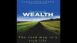Beyond Wealth: The Road Map to a Rich Life by Alexander Green | Full Audiobook