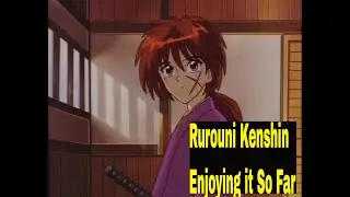 Rurouni Kenshin - Enjoying it So Far