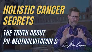 pH Neutral Vitamin C for Holistic Cancer Treatment | IV Ascorbic Acid vs IV Sodium Ascorbate