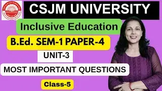 CSJMU B.Ed SEM-1 🔥 (PAPER-- 4) 🔥CLASS--5 ||INCLUSIVE EDUCATION
