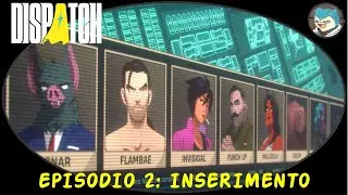 Dispatch ITA - Episodio 2 - Inserimento