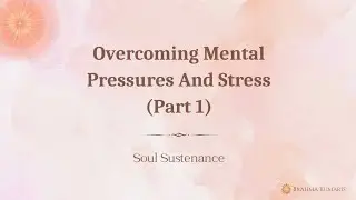 Overcoming Mental Pressures And Stress (Part 1) - Soul Sustenance - 1st July 2025
