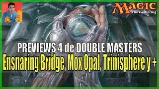 Spoilers de DOUBLE MASTERS: Ensnaring Bridge, Mox Opal, Trinisphere y m&aacute;s