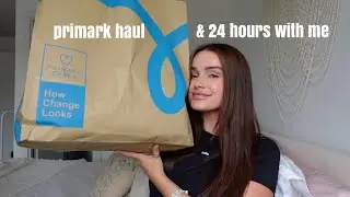 Primark Haul & 24 Hours with me! Vlog