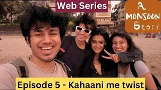 A Monsoon Story - Episode 5 - Kahaani me twist - Web Series