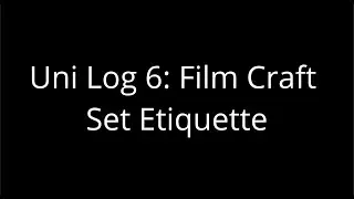 Uni Log 6: Film Craft Set Etiquette