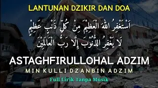 Lantunan Dzikir Dan Doa ASTAGHFIRULLOHAL ADZIM MIN KULLI DZANBIN ADZIM Full Lirik Tanpa Musik