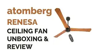 Atomberg Renesa 1200 mm BLDC Motor with Remote 3 Blade Ceiling Fan | Unboxing & Review