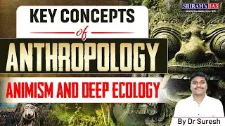 Understanding Animism and Deep Ecology | Key Concepts in Primitive Religion | UPSC Anthropology